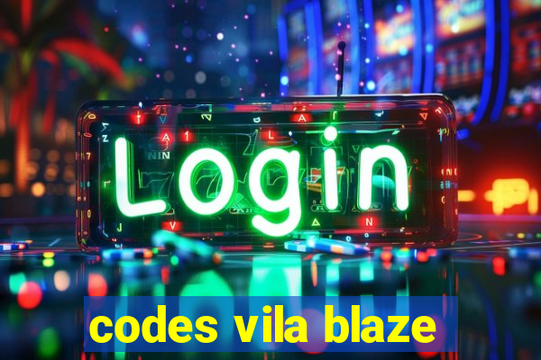 codes vila blaze